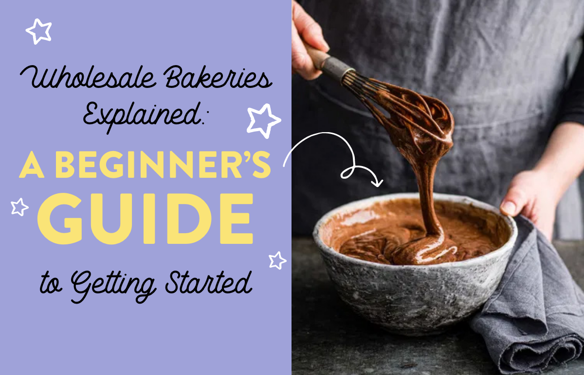 Wholesale Bakeries Explained: A Beginner’s Guide to Getting Started